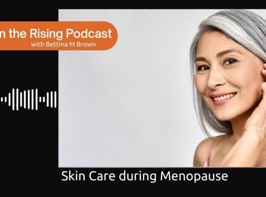 Skin Care and Menopause\ In the Rising Podcast